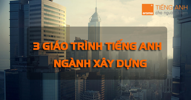 giáo trình tiếng anh chuyên ngành xây dựng